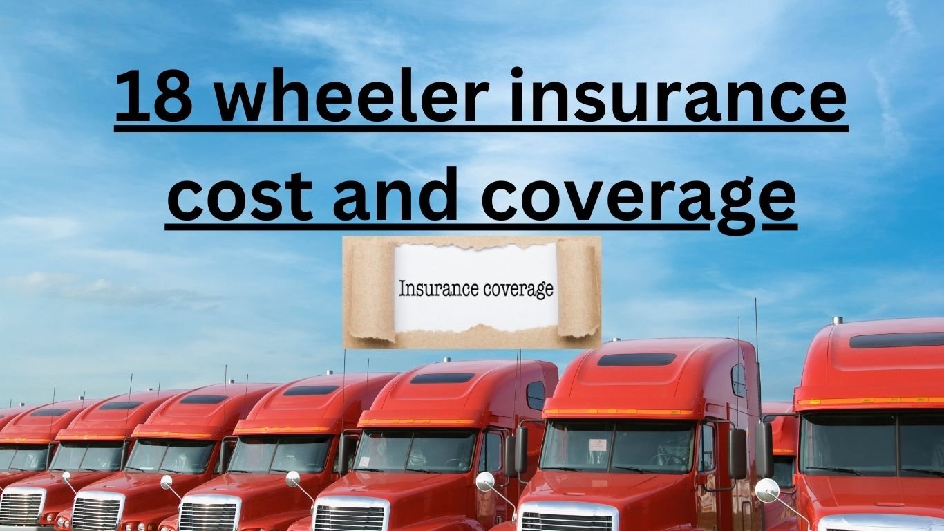 18 wheeler insurance ,cost and coverage