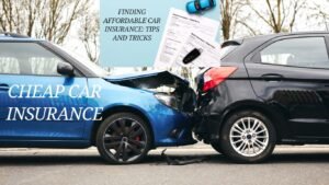 Finding Cheap Car Insurance: Tips and Tricks