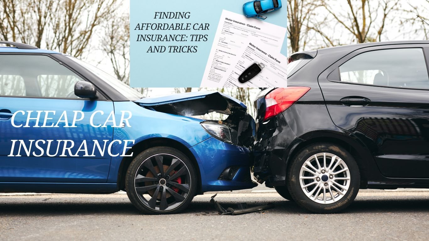 Finding Cheap Car Insurance: Tips and Tricks